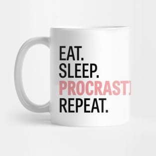 Eat. Sleep. Procrastinate. Repeat. Mug